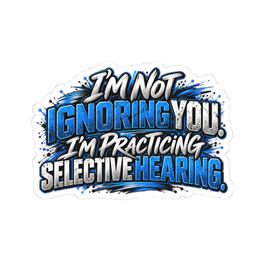 Selective Hearing Funny Quote Kiss-Cut Sticker