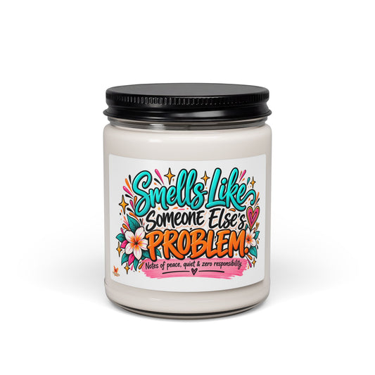 "Smells Like Someone Else's Problem" Scented Soy Candle - (9oz)