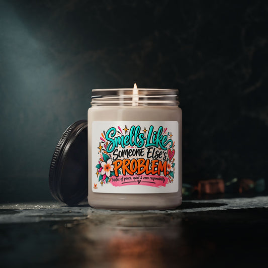 "Smells Like Someone Else's Problem" Scented Soy Candle -  (9oz)