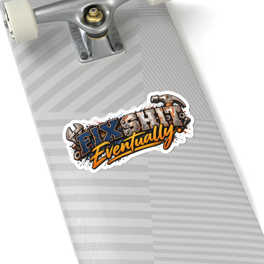 Fix Shit Eventually Motivational Kiss-Cut Sticker