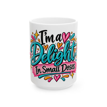 I'm a Delight in Small Doses Ceramic Mug — Cute Colorful Coffee Tea Cup (11oz, 15oz)
