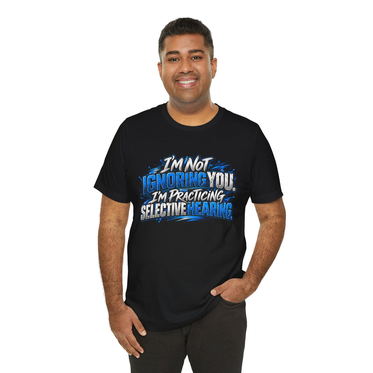 I'm Not Ignoring You, I'm Practicing Selective Hearing T-Shirt