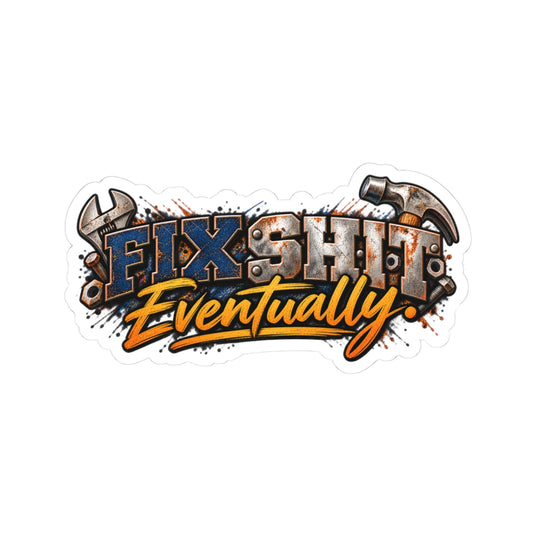 Fix Shit Eventually Motivational Kiss-Cut Sticker