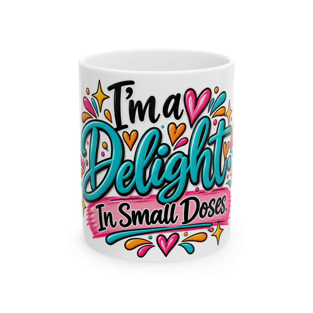 I'm a Delight in Small Doses Ceramic Mug — Cute Colorful Coffee Tea Cup (11oz, 15oz)