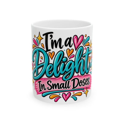 I'm a Delight in Small Doses Ceramic Mug — Cute Colorful Coffee Tea Cup (11oz, 15oz)